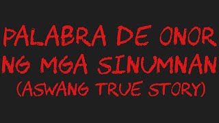 PALABRA DE ONOR NG MGA SINUMNAN Aswang True Story [upl. by Winny]