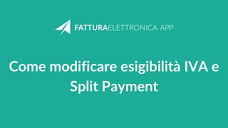 Come modificare esigibilità IVA e Split Payment [upl. by Aihsetel723]