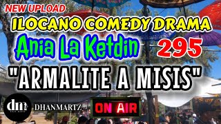 ILOCANO COMEDY DRAMA  ARMALITE A MISIS  ANIA LA KETDIN 295  NEW UPLOAD [upl. by Egwin]