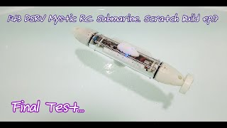 143 DSRV Mystic RC Submarine Scratch Build ep7 Final Test [upl. by Shelton239]