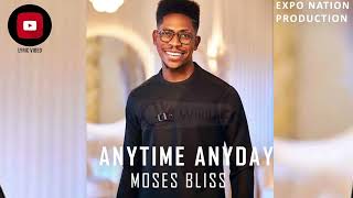 Moses Bliss  Anytime Anyday official lyrical video by EXPO NATION PRODUCTION [upl. by Eeloj]