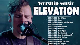 ELEVATION WORSHIP 🙏 Greatest Hits Elevation Worship Music 2022 Playlist 🙏 Do It Again Mercy [upl. by Suirradal615]