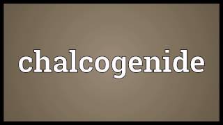 Chalcogenide Meaning [upl. by Doty]