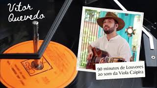 90 Minutos de Louvores ao Som da Viola Caipira com Vitor Quevedo [upl. by Ennayelsel834]