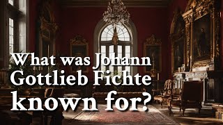 What was Johann Gottlieb Fichte known for  Philosophy [upl. by Angus]