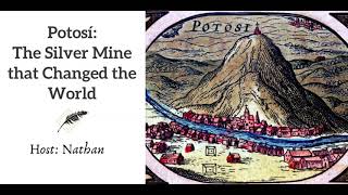 Ep 186 Potosi The Silver Mine that Changed the World [upl. by Eetnuahs]