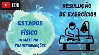 Estados físicos da Matéria EXERCÍCIOS RESOLVIDOS [upl. by Wilson]