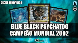 DECKS LENDÁRIOS  Blue Black Psychatog Campeão Mundial de 2002 [upl. by Thaddeus]