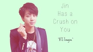 Jin Has a Crush on You bts imagine [upl. by Chloris388]