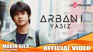 Arbani Yasiz  Makin Gila Official Studio Klip [upl. by Quentin]