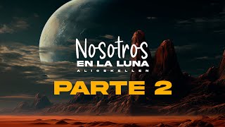 Nosotros EN LA LUNA  Alice Kellen parte 2 audiolibro lectura amor nosotrosenlaluna AliceKellen [upl. by Amelia206]