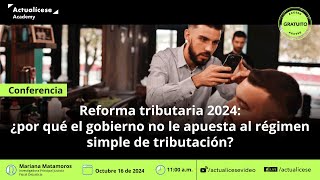 Reforma tributaria 2024 por qué el Gobierno no le apuesta al régimen simple de tributación [upl. by Aisat611]