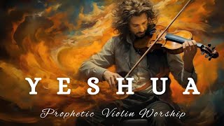 YESHUAPROPHETIC VIOLIN WORSHIP INSTRUMENTALBACKGROUND PRAYER MUSIC [upl. by Ttennaj]