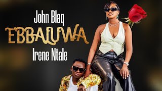 Ebbaluwa  Irene Ntale Ft John Blaq [upl. by Og]