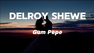 Delroy Shewe  Gum Pepe Lyrics 2024 [upl. by Messab]