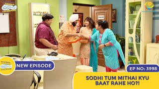 NEW Ep 3998  Sodhi Tum Mithai Kyu Baat Rahe Ho  Taarak Mehta Ka Ooltah Chashmah [upl. by Fortunna464]