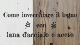 Come invecchiare il legno con lana dacciaio e aceto [upl. by Enyar]