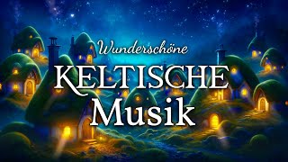 Keltische Musik zum Einschlafen amp Dahinträumen  FantasyAmbiente [upl. by Issiah]