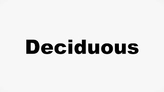 How to Pronounce Deciduous [upl. by Pierette977]