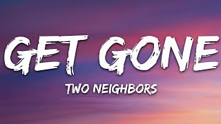 Two Neighbors  Get Gone Lyrics 7clouds Release [upl. by Ennylhsa]