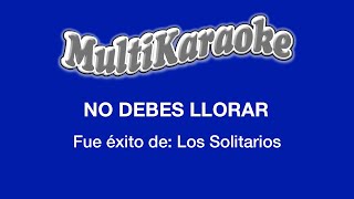 No Debes Llorar  Multikaraoke  Fue Éxito de Los Solitarios [upl. by Wolford]