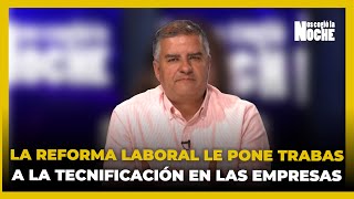 Reforma Laboral ¿Un Obstáculo Para La Tecnificación Empresarial [upl. by Lleoj281]