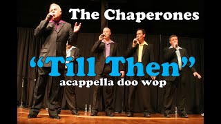 The Chaperones  Doo Wop Acappella Groups  quotTill Thenquot  Mills Brothers Covers  The Chaperones CD [upl. by Tabib]