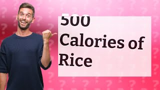 How much is 500 calories of rice [upl. by Nylakcaj]