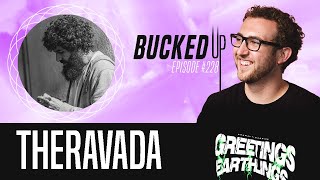 Theravada Interview  Bucked Up 228 [upl. by Icnan]