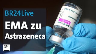 BR24Live CoronaImpfstoff EMAEntscheidung zu Astrazeneca  BR24 [upl. by Oglesby]