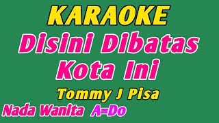 Disini Dibatas Kota Ini  Karaoke Nostalgia  Tommy J Pisa  Nada Wanita [upl. by Anauqahc]