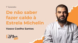 1  De não saber fazer caldo à Estrela Michelin  Vasco Coelho Santos [upl. by Dallman]