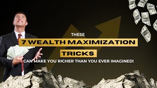 These 7 Wealth Maximization Tricks Can Make You Richer Than You Ever Imagined  Wealth Maximised [upl. by Yendroc665]