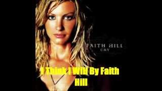 I Think I Will By Faith Hill Lyrics in description [upl. by Sankaran]