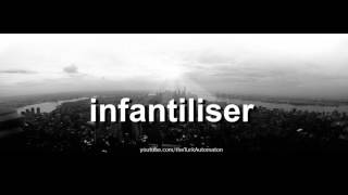 How to pronounce infantiliser in French [upl. by Vokay895]