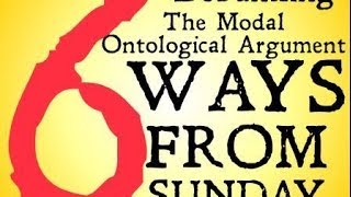 Debunking the Modal Ontological Argument Six Ways from Sunday [upl. by Ierdna29]