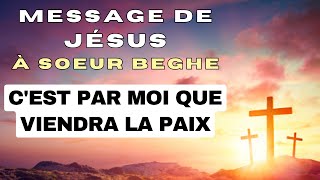 ✨ CEST PAR MOI QUE VIENDRA LA PAIX ✨ Message de Jésus Christ à Soeur Beghe [upl. by Elwyn910]