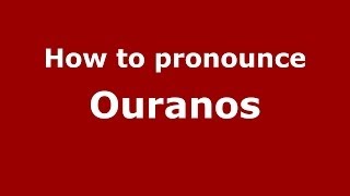 How to pronounce Ouranos GreekGreece  PronounceNamescom [upl. by Notsew]