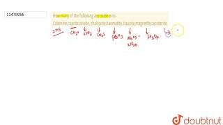 How many of the following are oxide ores Calaminecupritezinxite chalcocite [upl. by Noived]