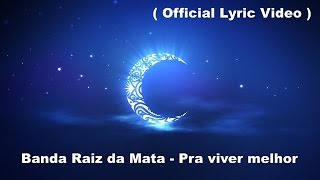 Raiz da Mata  Pra viver melhor Official Lyrics Video HD [upl. by Elahcar658]