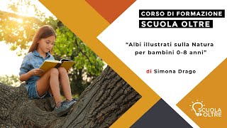 SCUOLA OLTRE PRESENTA quotAlbi illustrati sulla Natura dai 08 anniquot di Simona Drago [upl. by Aimas]