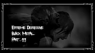 Extreme Depressive Black Metal  Part 03 [upl. by Ame908]