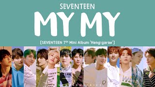 LYRICS가사 SEVENTEEN 세븐틴  MY MY 7th Mini Album Henggarae [upl. by Torrey]