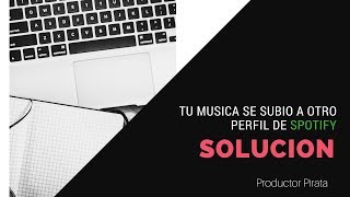 Tu Musica Se Subio a Otro Perfil de Spotify SOLUCION [upl. by Laro]