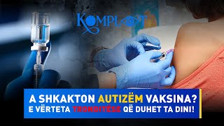 A shkakton autizëm vaksina E Vërteta tronditëse që duhet ta dini  Komplot [upl. by Aveer64]