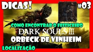 Dark Souls 3 Dicas 03  Onde encontrar ORBECK de VINHEIM [upl. by Lilllie]