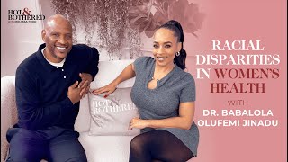 Racial Disparities In Womens Health with Dr Femi Jinadu FULL EPISODE  Hot amp Bothered [upl. by Annaiel]