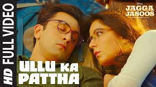 Ullu Ka Pattha Full Video Song  Jagga Jasoos  Ranbir Katrina  Pritam Amitabh B Arijit Singh [upl. by Graybill76]