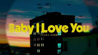 flora cash  Baby I Love You Lyric Video [upl. by Ivek]