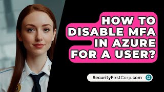 How To Disable MFA In Azure For A User  SecurityFirstCorpcom [upl. by Meikah]